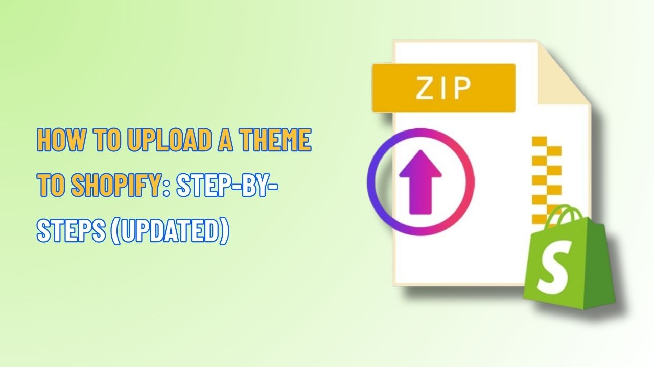 How to Upload a Theme to Shopify: Step-by-Steps (Updated)