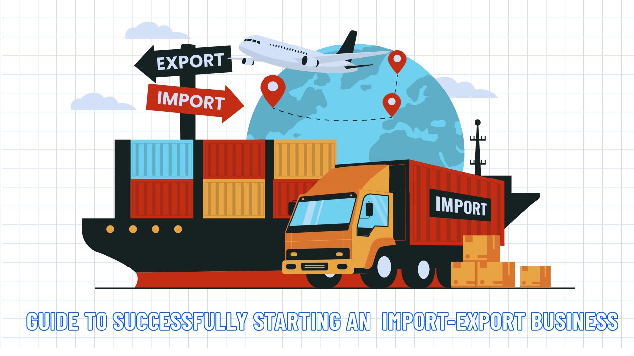 Guide to Starting A Successful Import-Export Business 2025