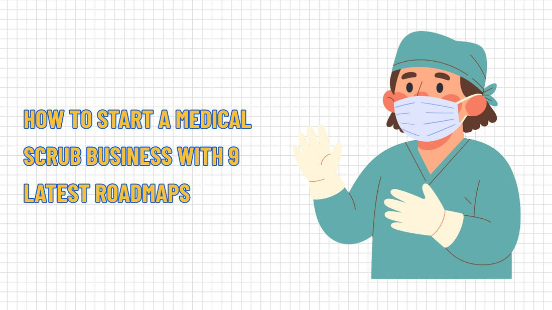 How to Start a Medical Scrub Business with 9 Latest Roadmaps