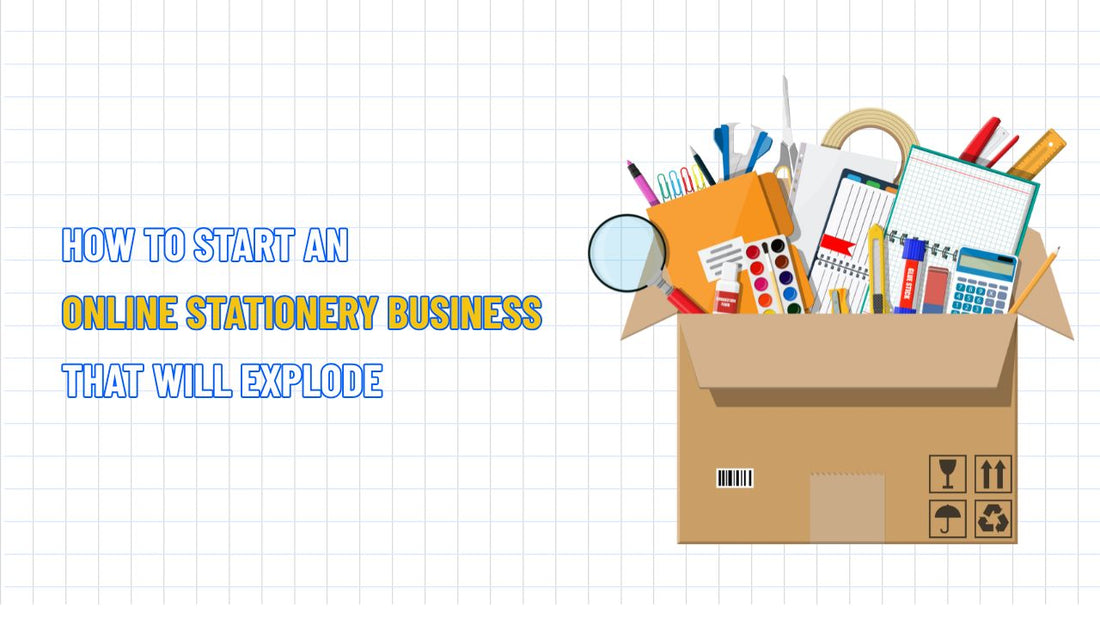 How to Start an Online Stationery Business That Will Explode
