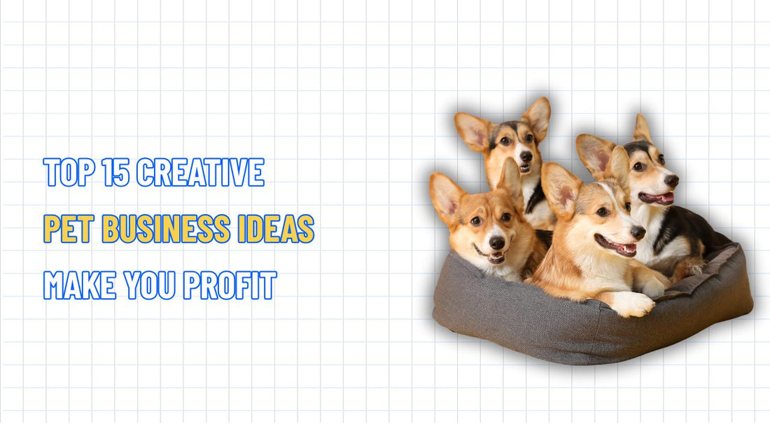 TOP 15 Creative Pet Business Ideas Make You Profit in 2025