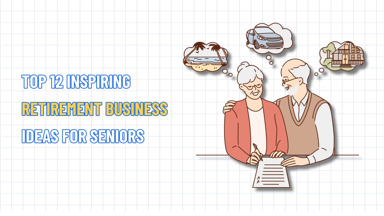 Top 12 Inspiring Retirement Business Ideas for Seniors