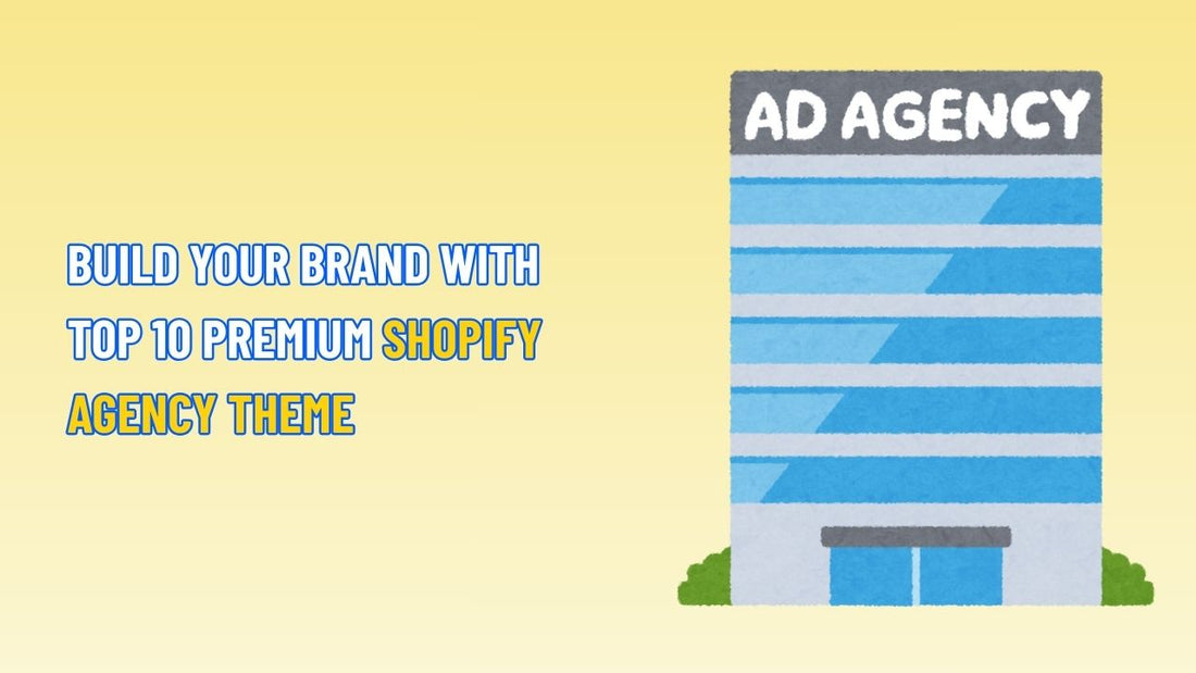Build Your Brand with TOP 10 Premium Shopify Agency Theme