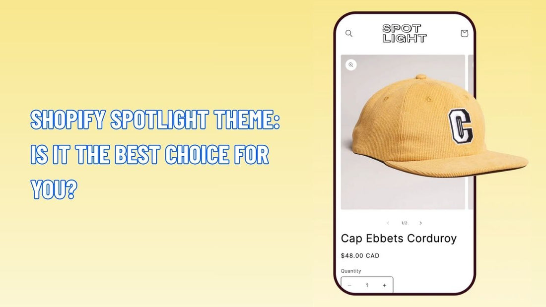 Shopify Spotlight Theme: Is It The Best Choice for You?