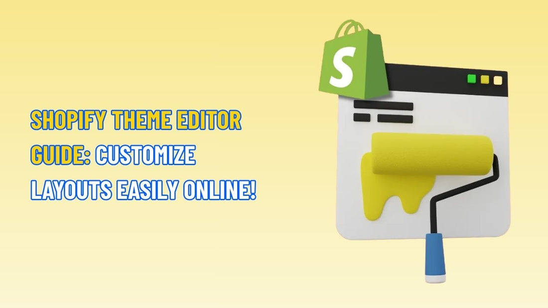 Shopify Theme Editor Guide: Customize Layouts Easily Online!