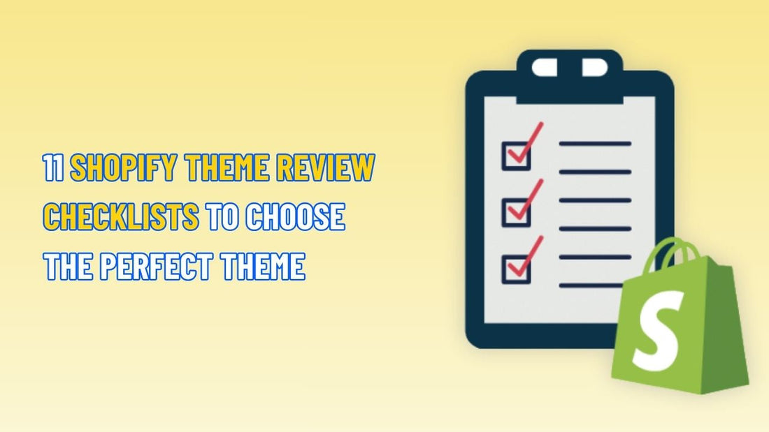 11 Shopify Theme Review Checklists to Choose the Perfect Theme
