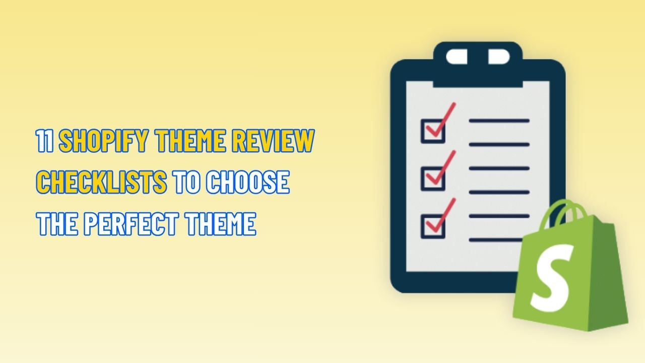 11 Shopify Theme Review Checklists to Choose the Perfect Theme