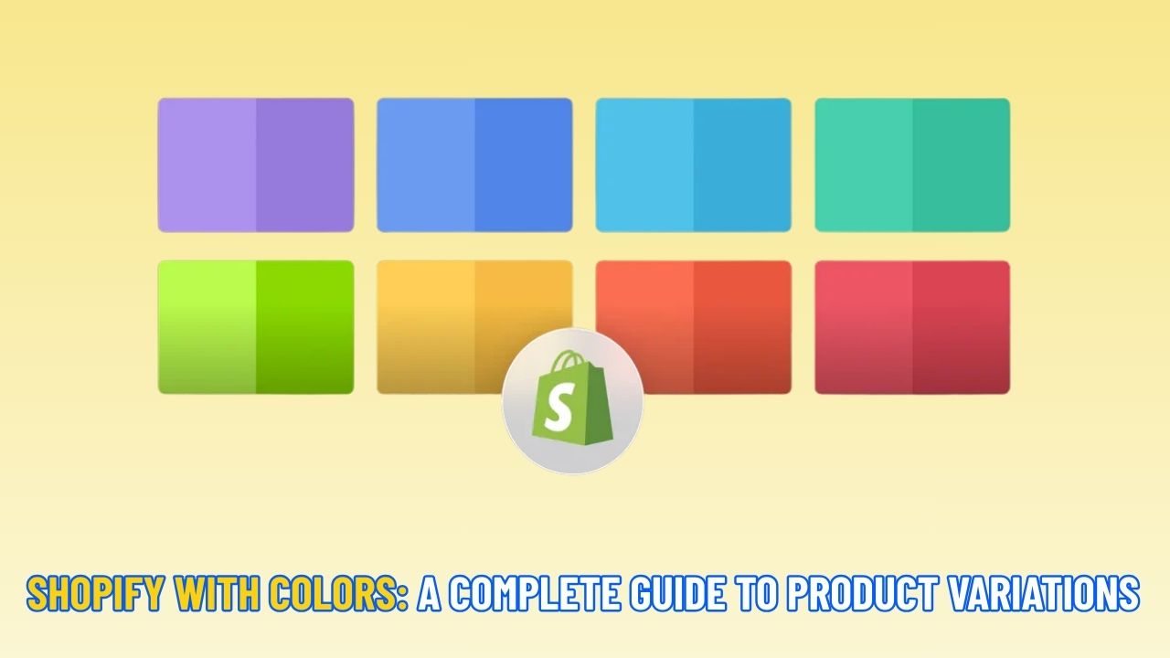 Shopify with Colours: A Complete Guide to Product Variations