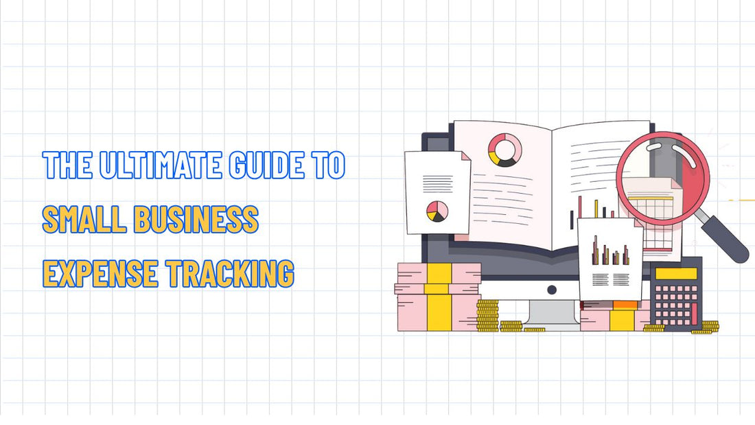 The Ultimate Guide to Small Business Expense Tracking
