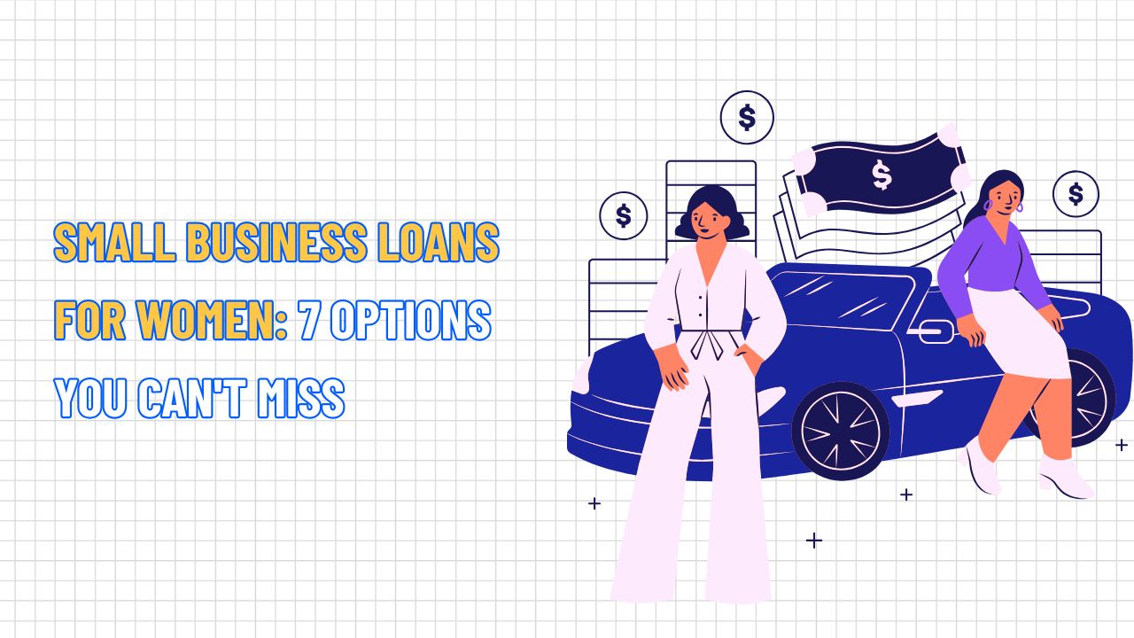 Small Business Loans for Women: 7 Options You Can't Miss