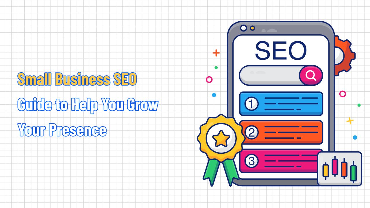 Small Business SEO Guide to Help You Grow Your Presence