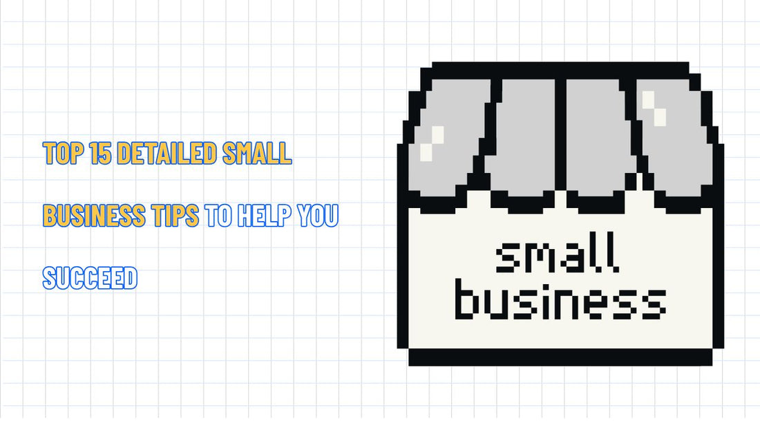TOP 15 Detailed Small Business Tips to Help You Succeed