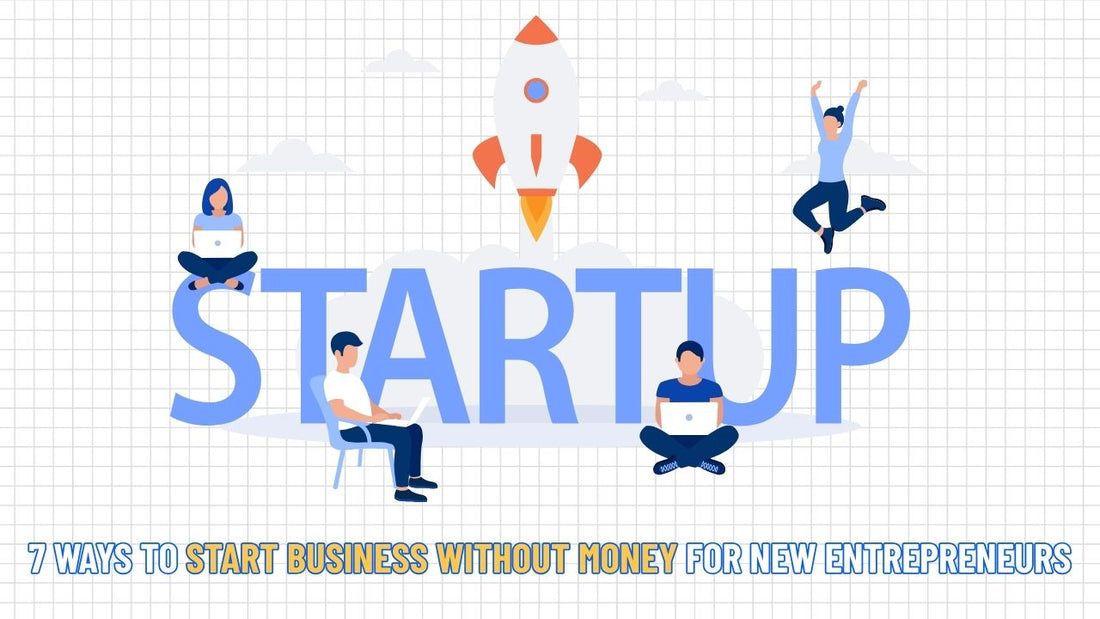 7 Ways to Start Business Without Money for New Entrepreneurs