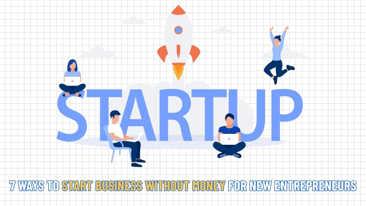 7 Ways to Start Business Without Money for New Entrepreneurs