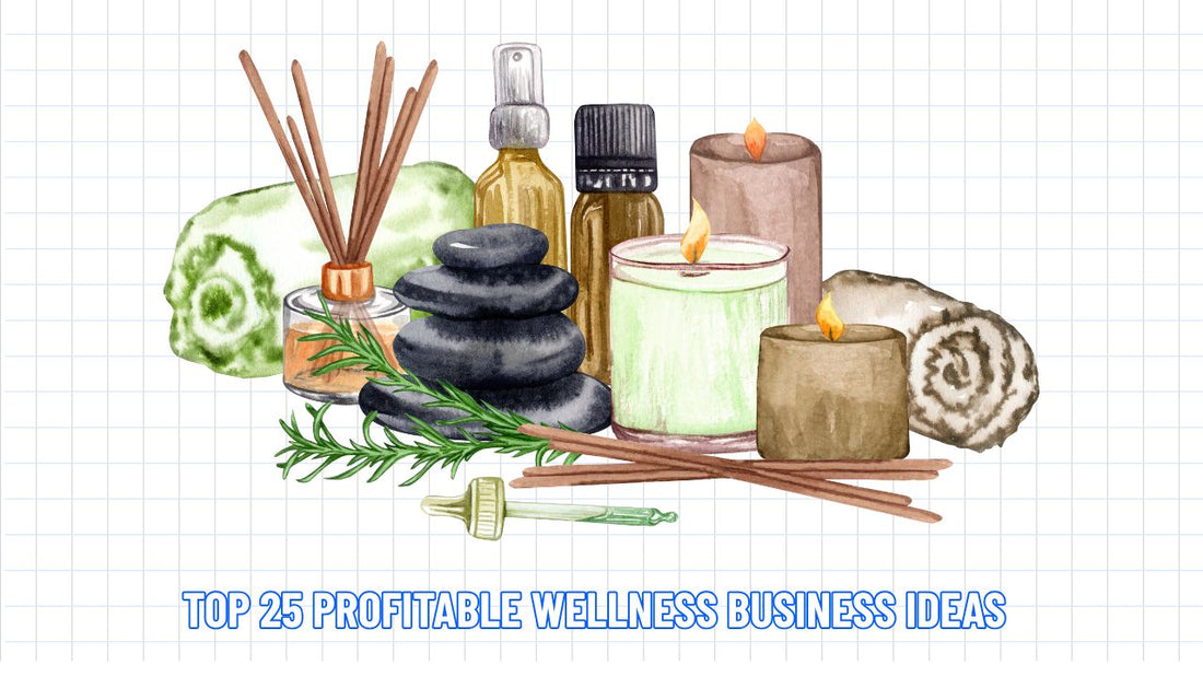 TOP 25 Profitable Wellness Business Ideas for Small Startups