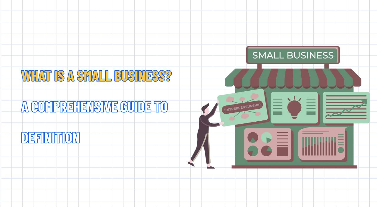 What is A Small Business? A Comprehensive Guide to Definition